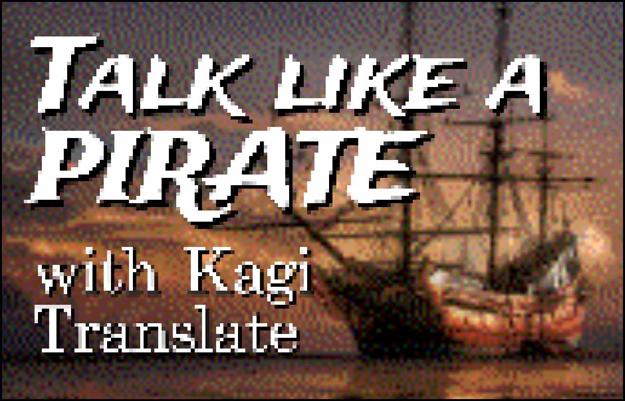 Talk like a pirate with Kagi Translate!